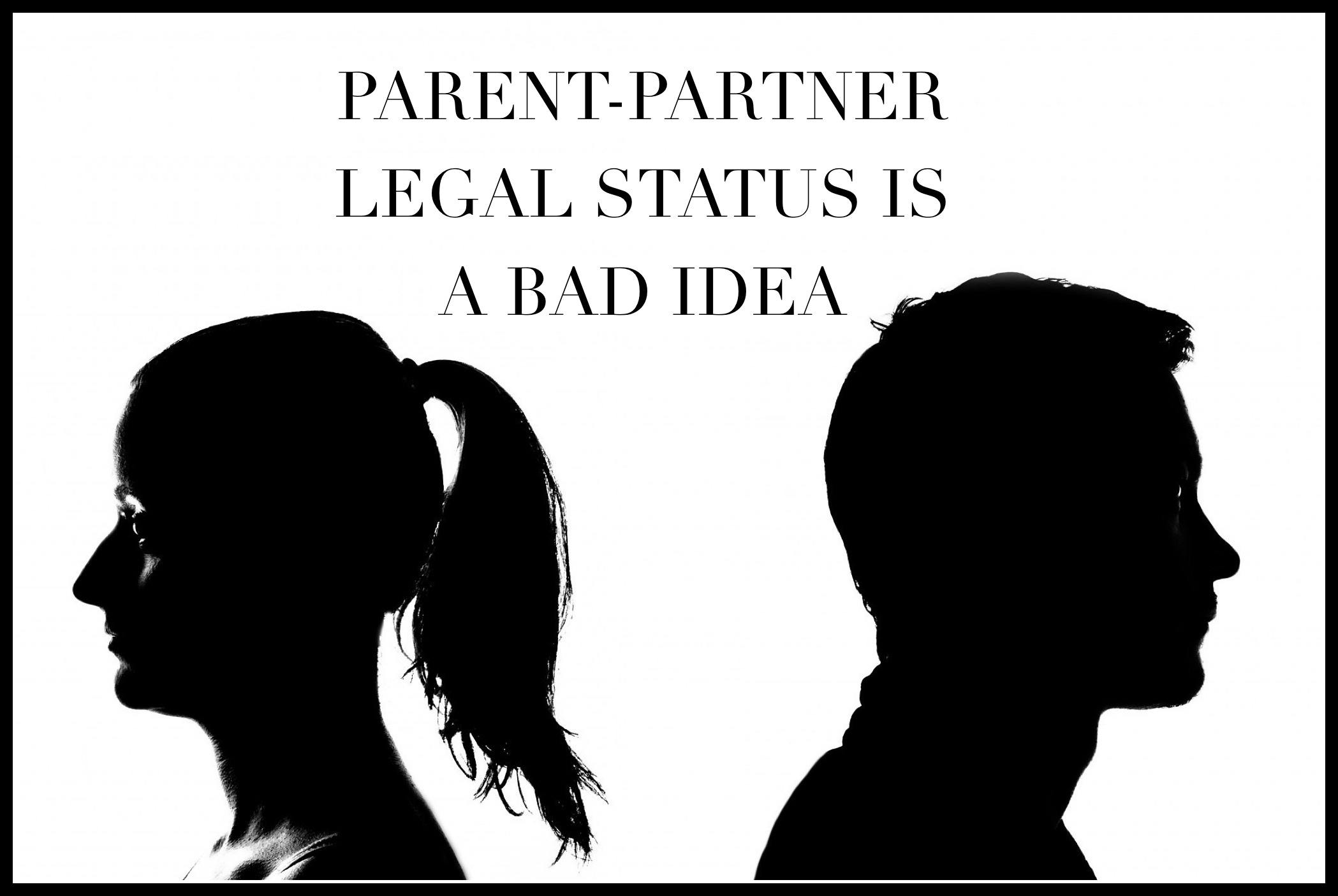 Better, Not Bitter: Parent-Partner Legal Status is a Bad Idea